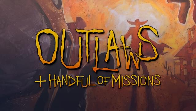 Outlaws + A Handful of Missions