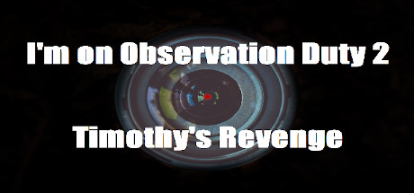 I'm on Observation Duty 2: Timothy's Revenge