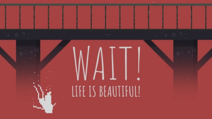 Wait! Life is Beautiful!