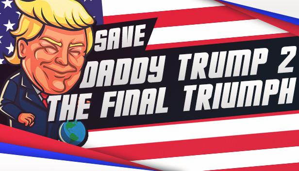 Save daddy trump 2: The Final Triumph