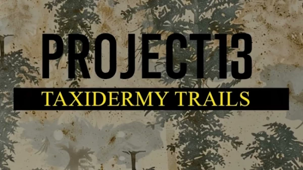 Project 13: Taxidermy Trails