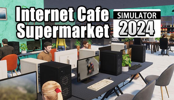 Internet Cafe & Supermarket Simulator 2024